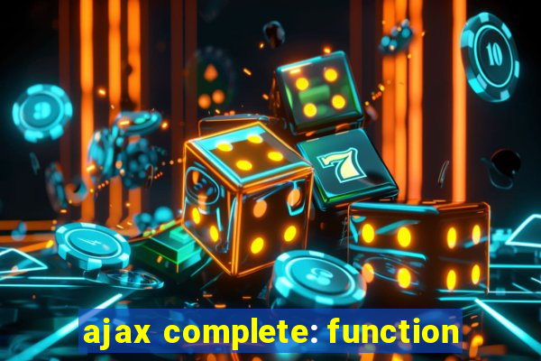 ajax complete: function